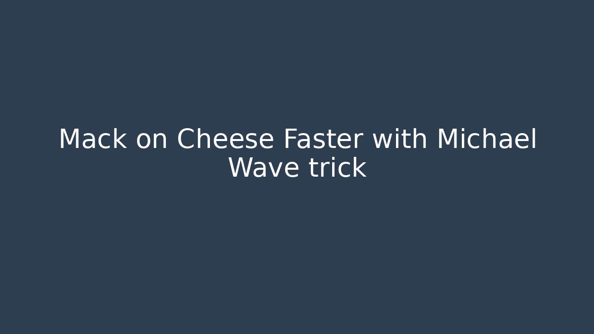 Mack on Cheese Faster with Michael Wave trick - Andrea Zevedo