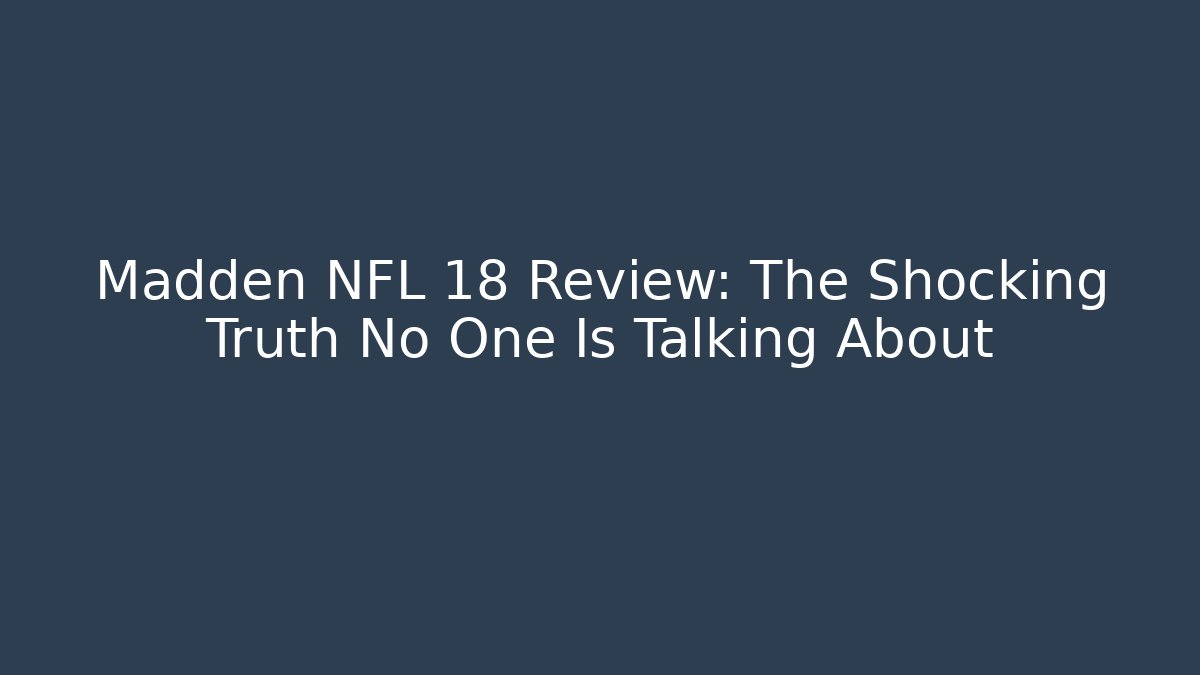Madden NFL 18 Review: The Shocking Truth No One Is Talking About
