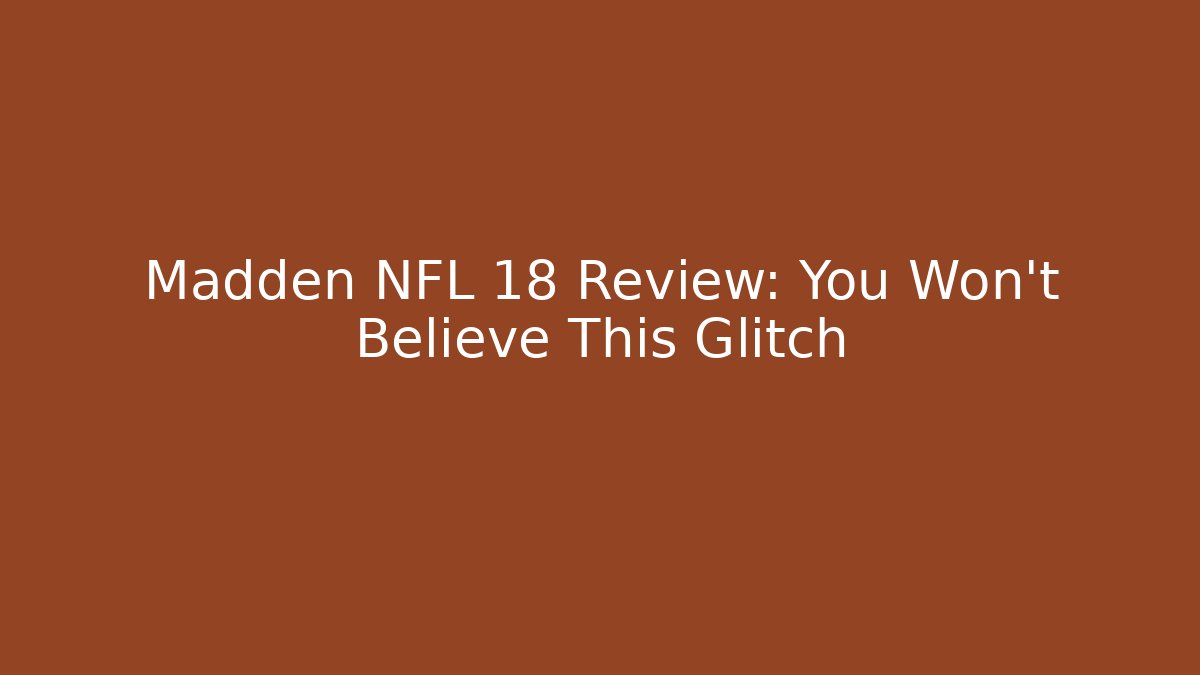 Madden NFL 18 Review: You Won't Believe This Glitch