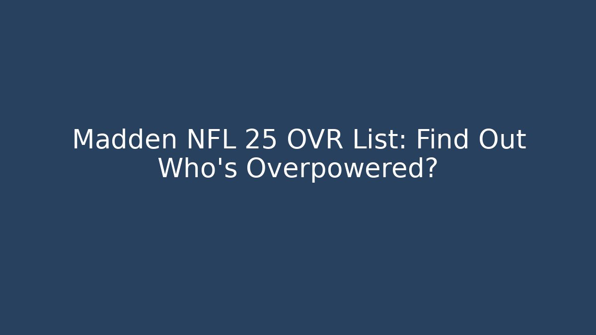Madden NFL 25 OVR List: Find Out Who’s Overpowered?