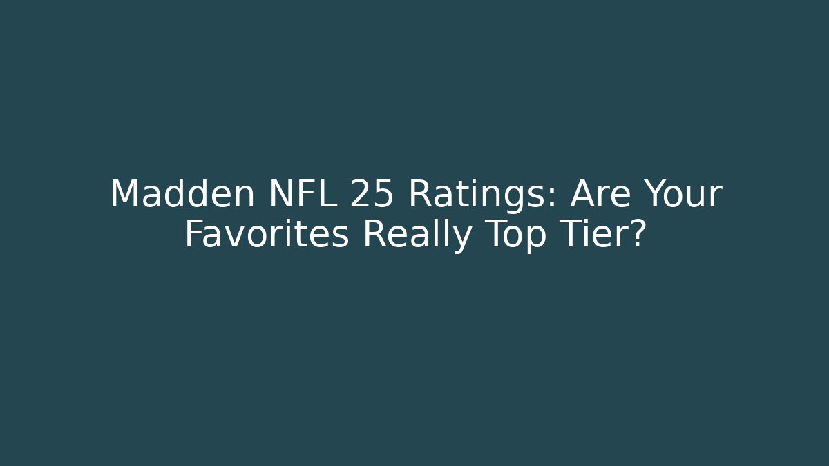 Madden NFL 25 Ratings: Are Your Favorites Really Top Tier?