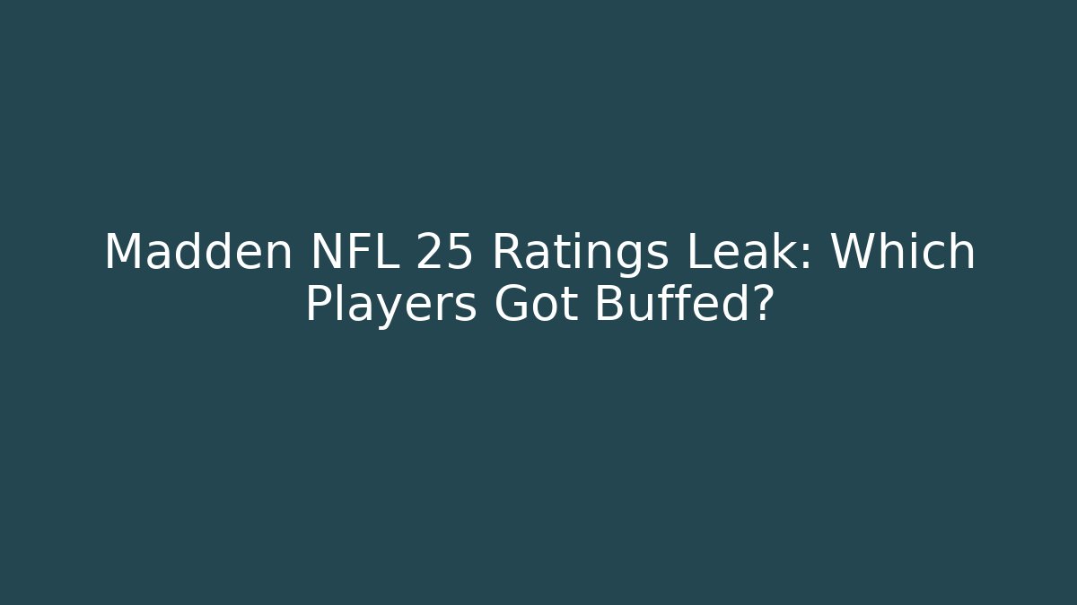Madden NFL 25 Ratings Leak: Which Players Got Buffed?