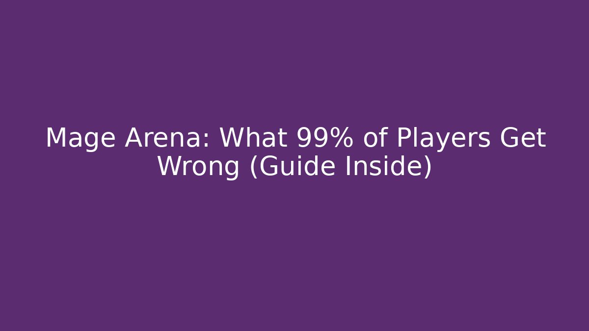 Mage Arena: What 99% of Players Get Wrong (Guide Inside)
