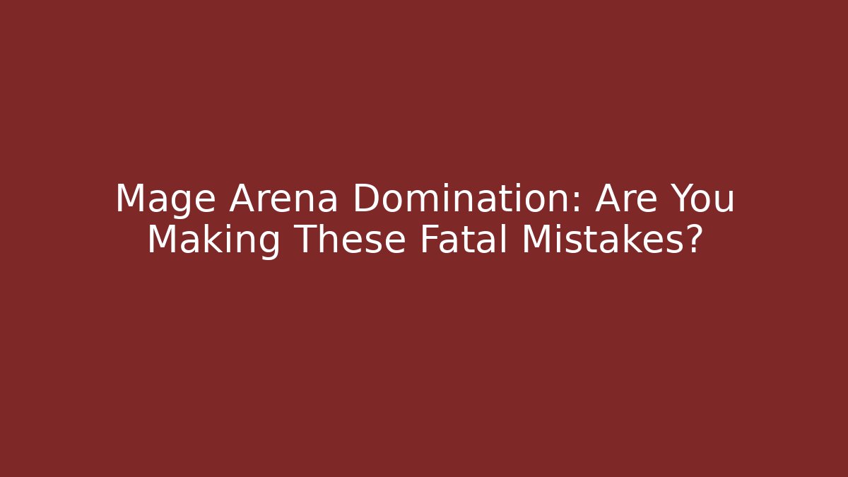 Mage Arena Domination: Are You Making These Fatal Mistakes?