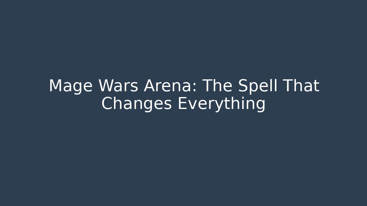 Mage Wars Arena: The Spell That Changes Everything