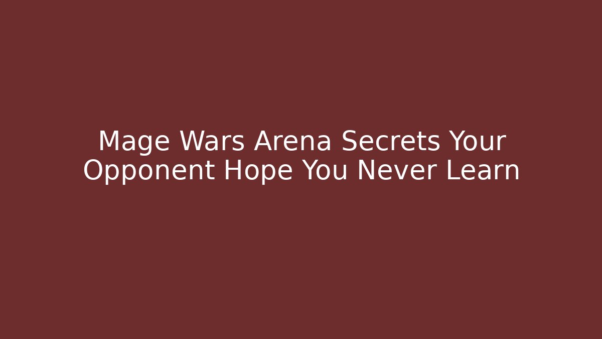 Mage Wars Arena Secrets Your Opponent Hope You Never Learn