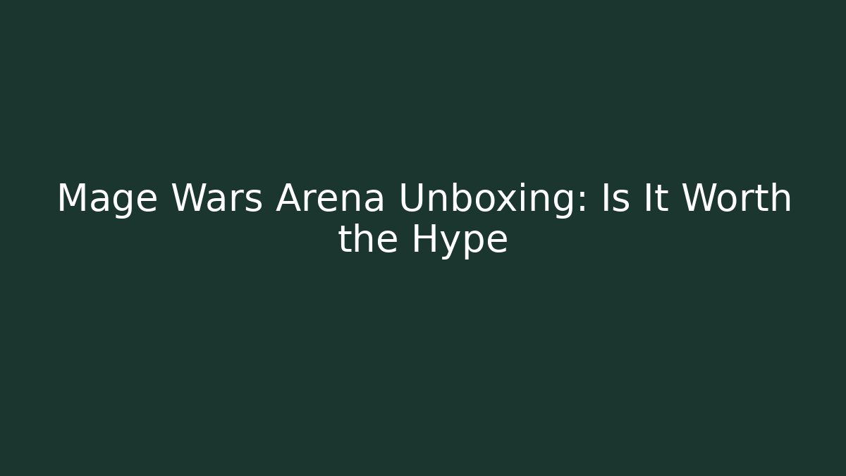 Mage Wars Arena Unboxing: Is It Worth the Hype