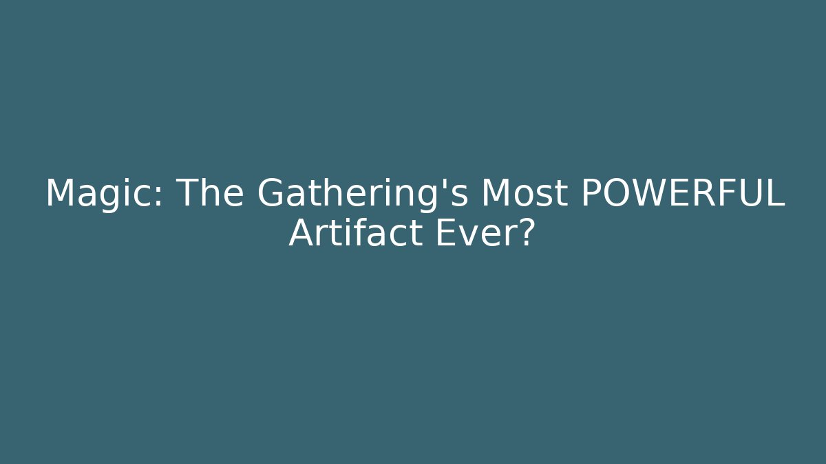 Magic: The Gathering's Most POWERFUL Artifact Ever?