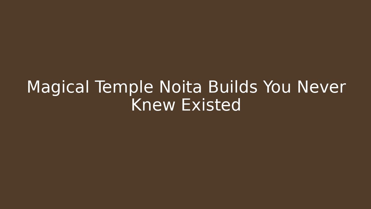 Magical Temple Noita Builds You Never Knew Existed
