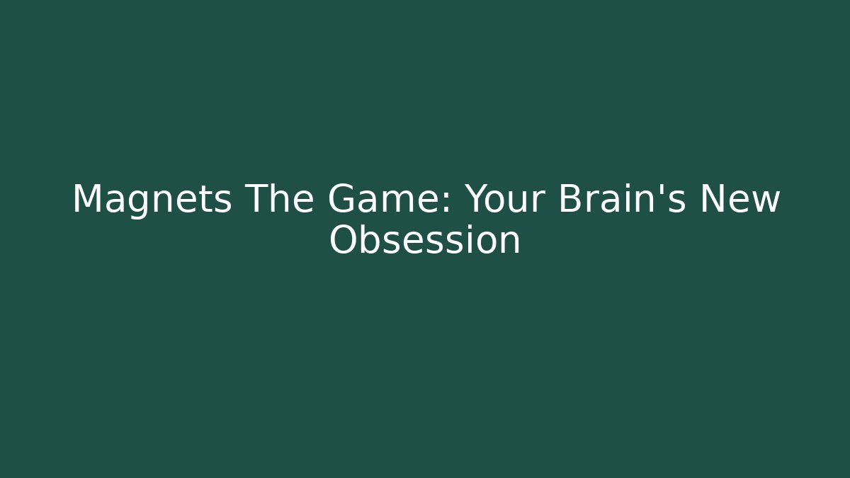 Magnets The Game: Your Brain’s New Obsession