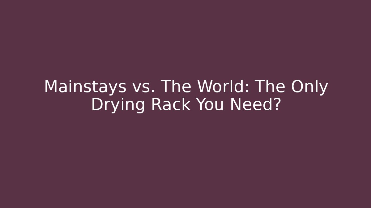 Mainstays vs. The World: The Only Drying Rack You Need?