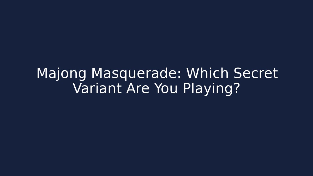 Majong Masquerade: Which Secret Variant Are You Playing?