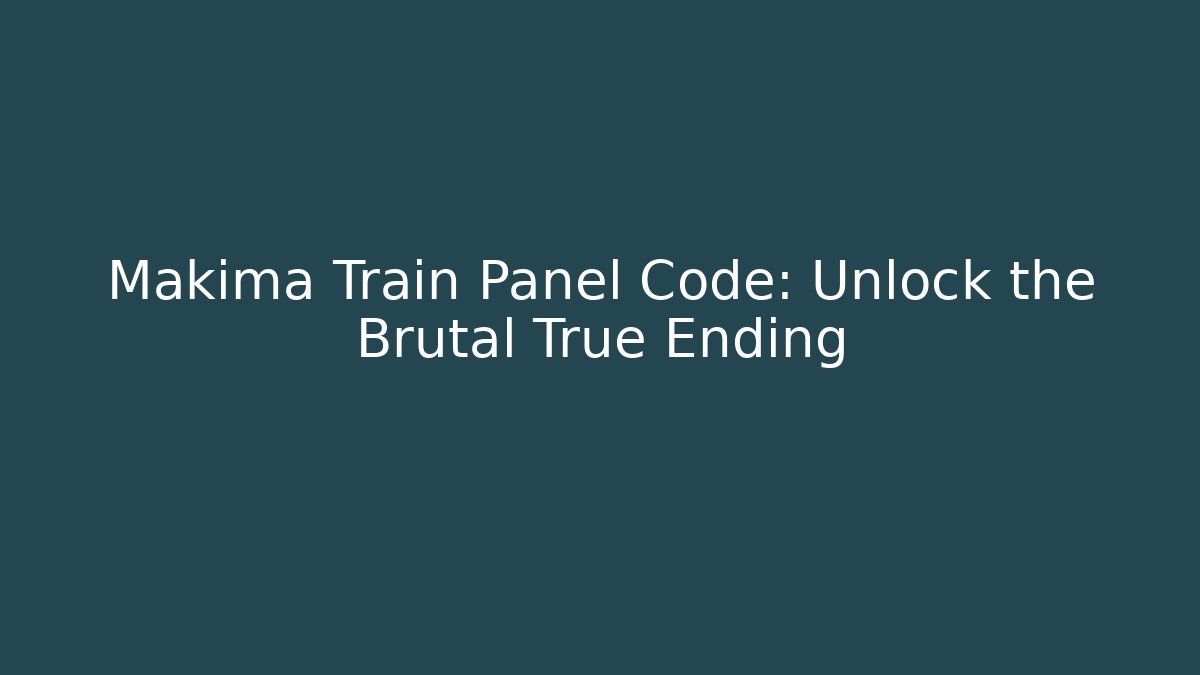 Makima Train Panel Code: Unlock the Brutal True Ending