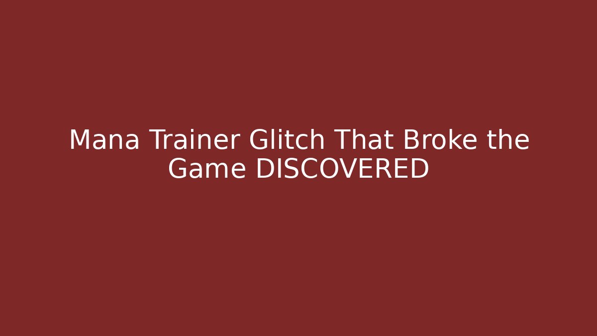 Mana Trainer Glitch That Broke the Game DISCOVERED