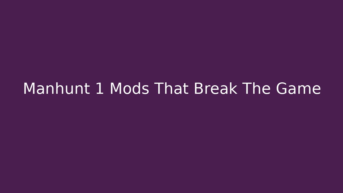 Manhunt 1 Mods That Break The Game