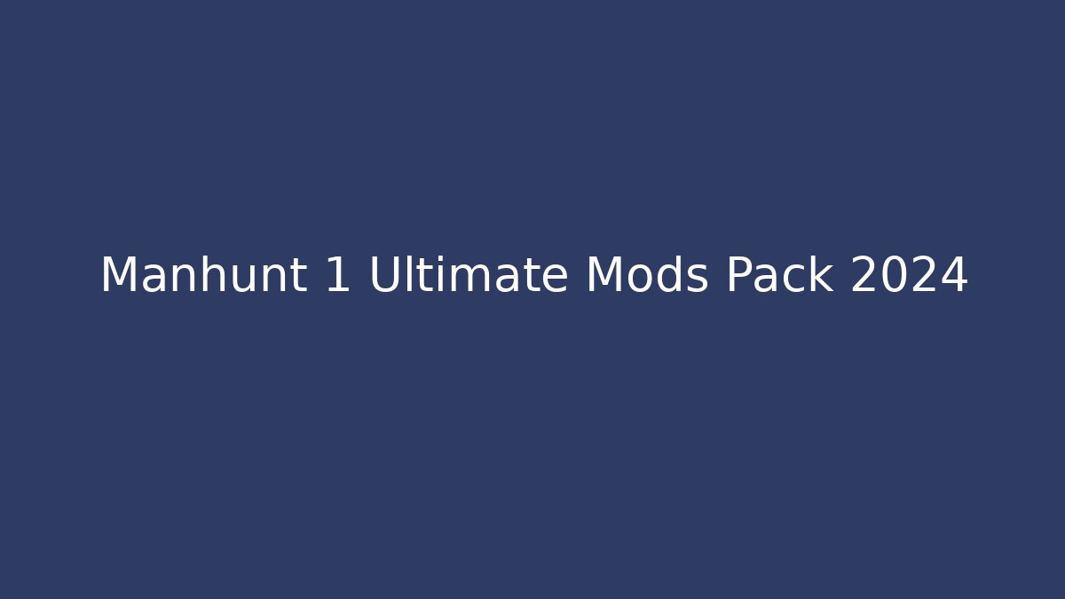 Manhunt 1 Ultimate Mods Pack 2024