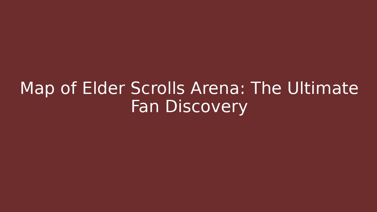 Map of Elder Scrolls Arena: The Ultimate Fan Discovery