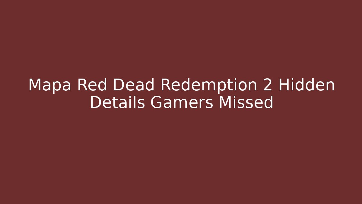 Mapa Red Dead Redemption 2 Hidden Details Gamers Missed