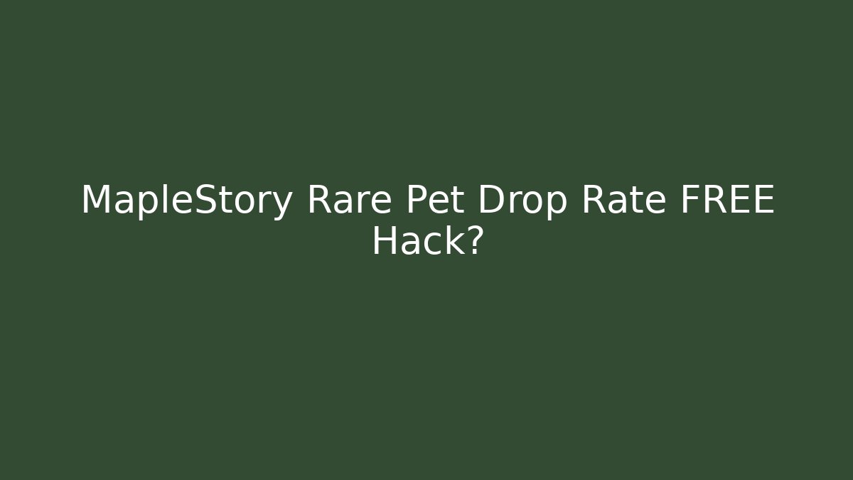 MapleStory Rare Pet Drop Rate FREE Hack? - Andrea Zevedo