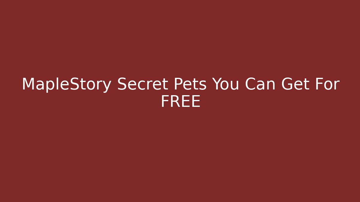 MapleStory Secret Pets You Can Get For FREE - Andrea Zevedo