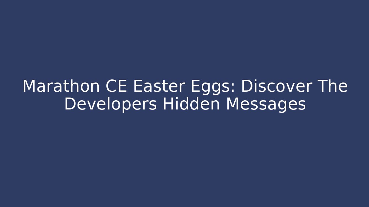 Marathon CE Easter Eggs: Discover The Developers Hidden Messages