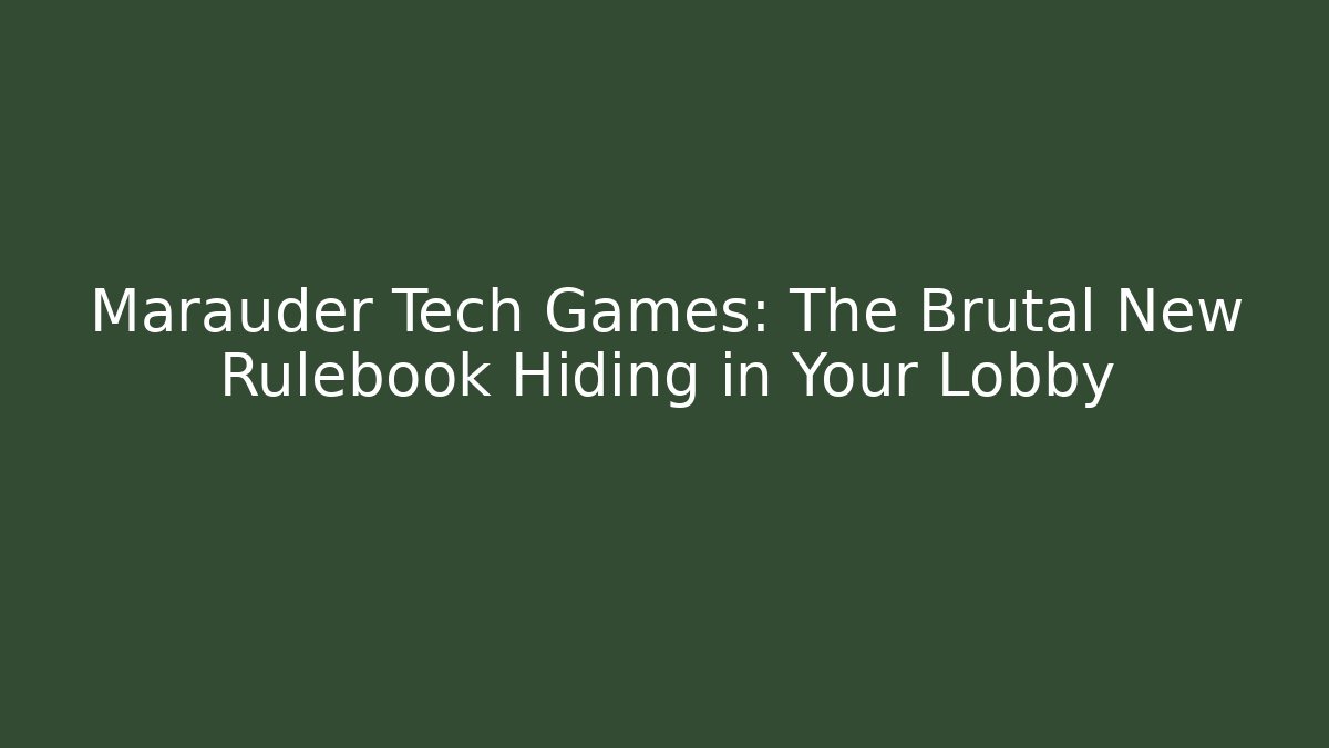 Marauder Tech Games: The Brutal New Rulebook Hiding in Your Lobby