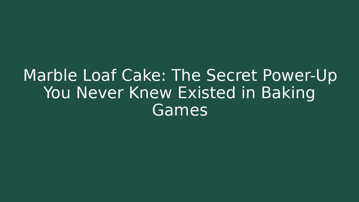 Marble Loaf Cake: The Secret Power-Up You Never Knew Existed in Baking Games
