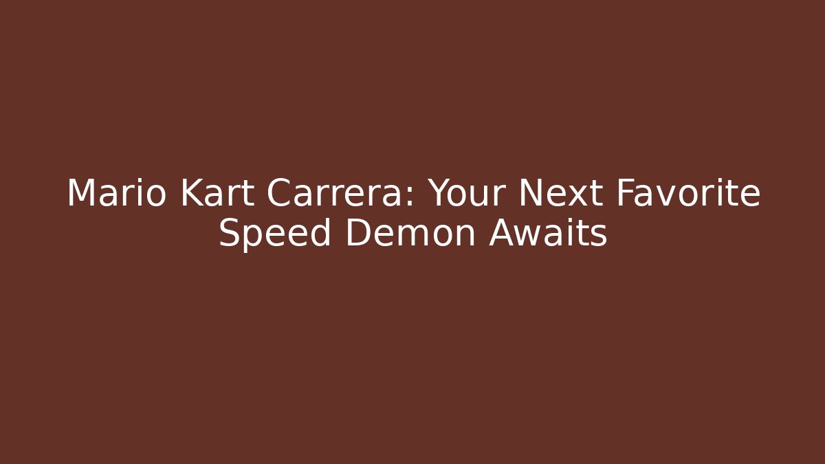 Mario Kart Carrera: Your Next Favorite Speed Demon Awaits