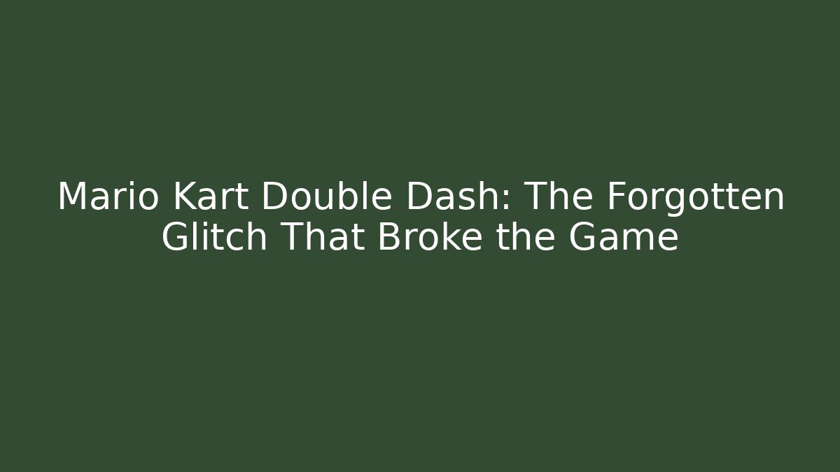 Mario Kart Double Dash: The Forgotten Glitch That Broke the Game