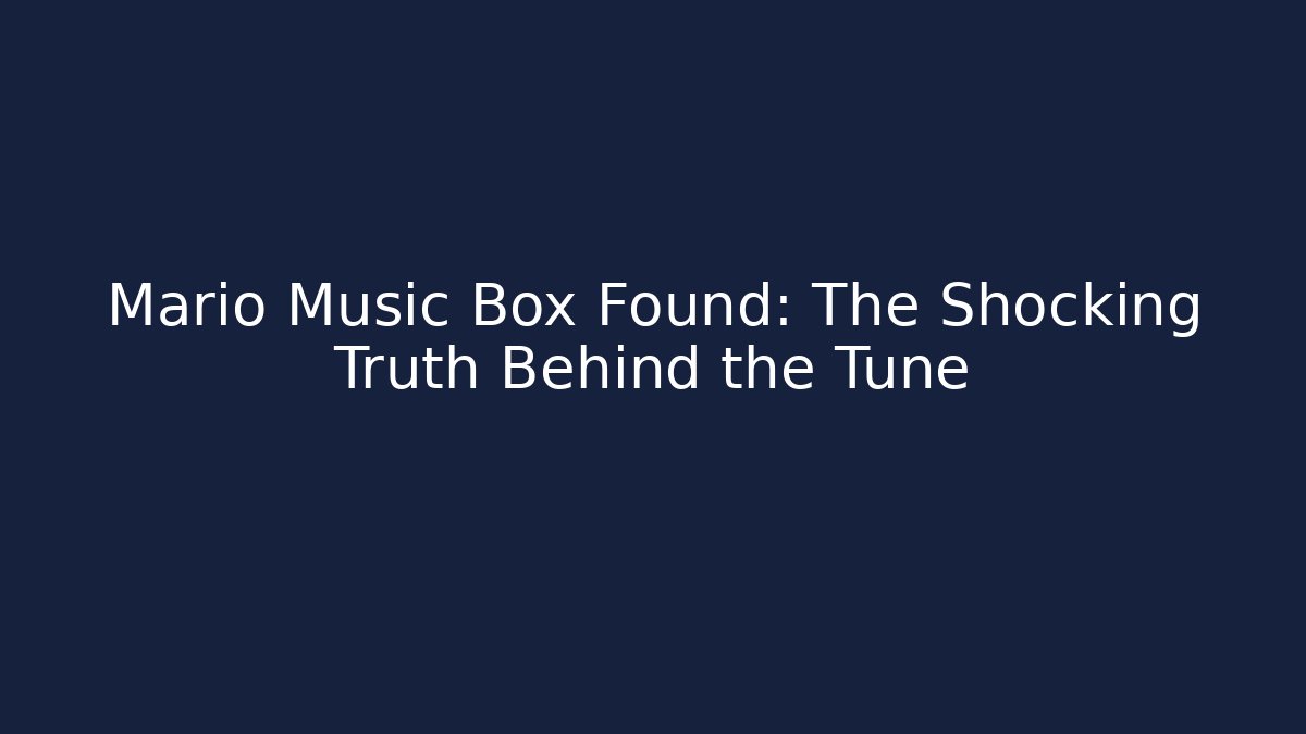 Mario Music Box Found: The Shocking Truth Behind the Tune - Andrea Zevedo
