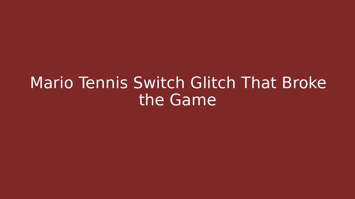 Mario Tennis Switch Glitch That Broke the Game