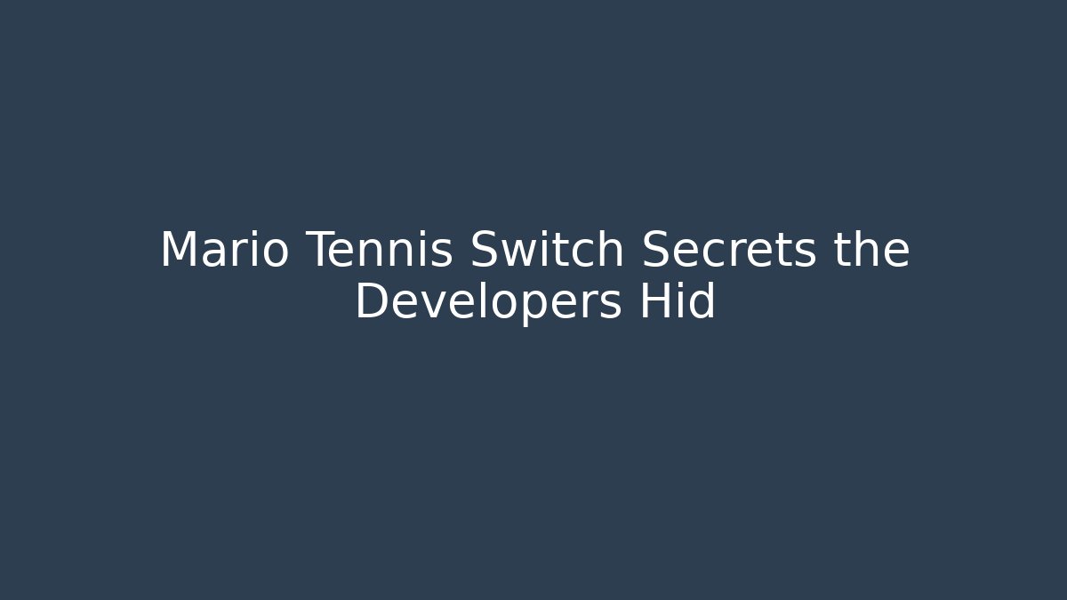 Mario Tennis Switch Secrets the Developers Hid