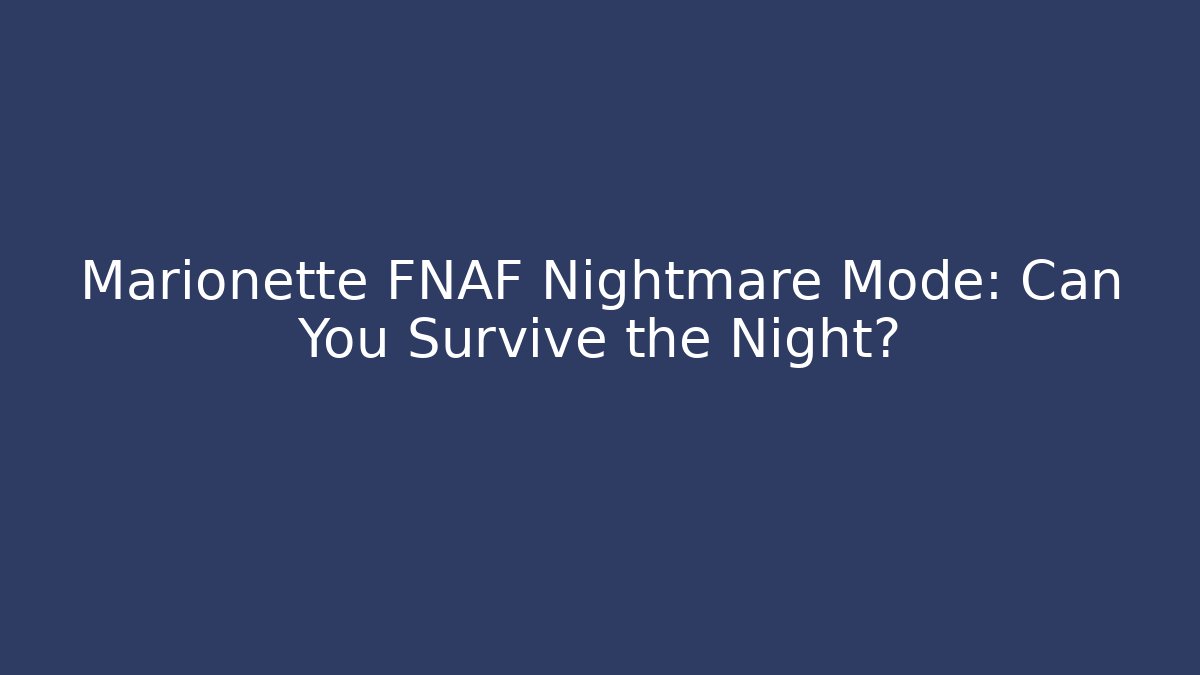 Marionette FNAF Nightmare Mode: Can You Survive the Night?