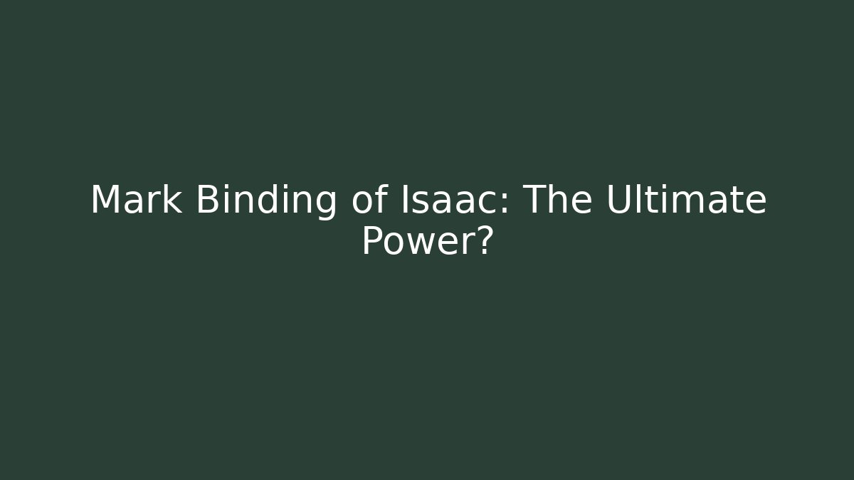 Mark Binding of Isaac: The Ultimate Power?