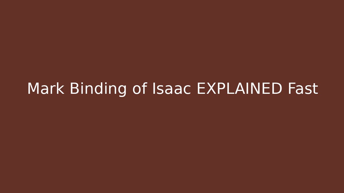 Mark Binding of Isaac EXPLAINED Fast