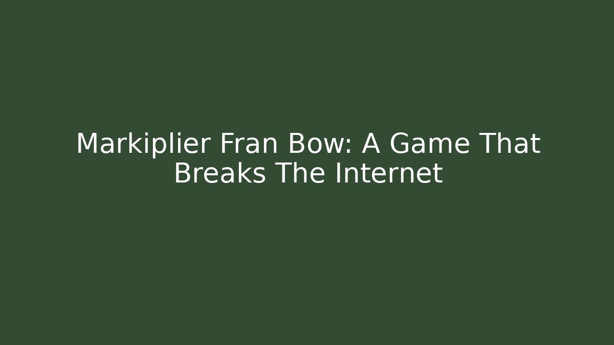 Markiplier Fran Bow: A Game That Breaks The Internet