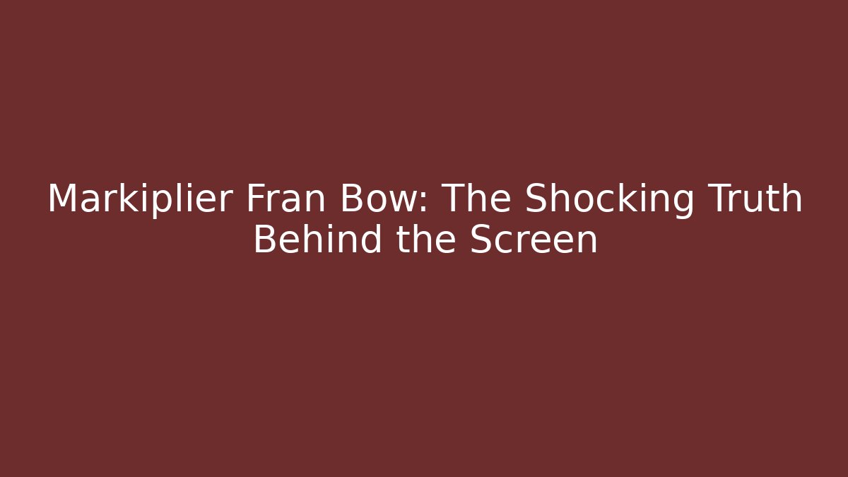 Markiplier Fran Bow: The Shocking Truth Behind the Screen