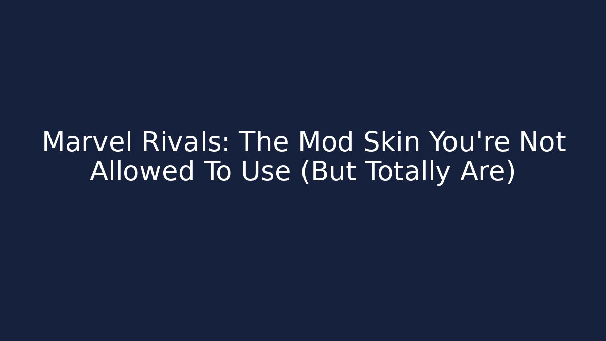 Marvel Rivals: The Mod Skin You're Not Allowed To Use (But Totally Are)
