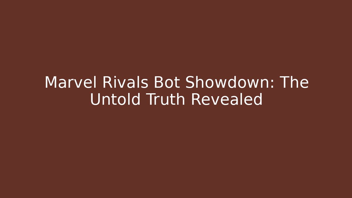 Marvel Rivals Bot Showdown: The Untold Truth Revealed - Andrea Zevedo