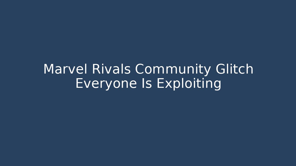 Marvel Rivals Community Glitch Everyone Is Exploiting