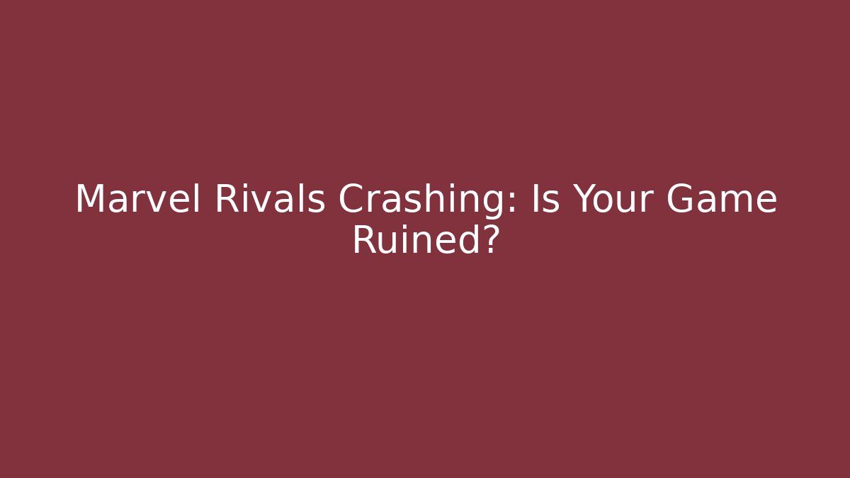 Marvel Rivals Crashing: Is Your Game Ruined?