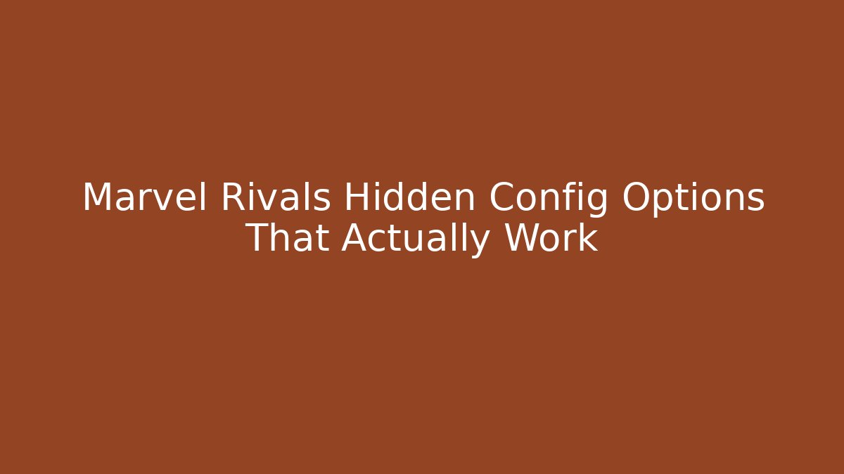 Marvel Rivals Hidden Config Options That Actually Work