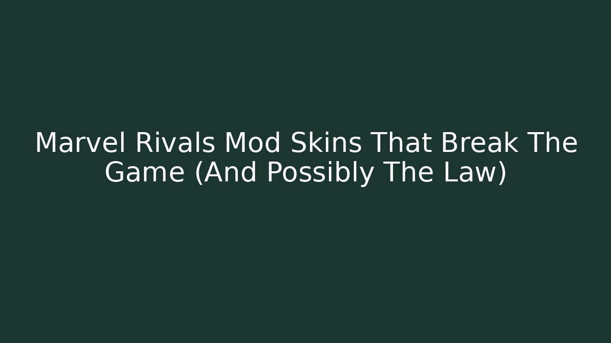 Marvel Rivals Mod Skins That Break The Game (And Possibly The Law)