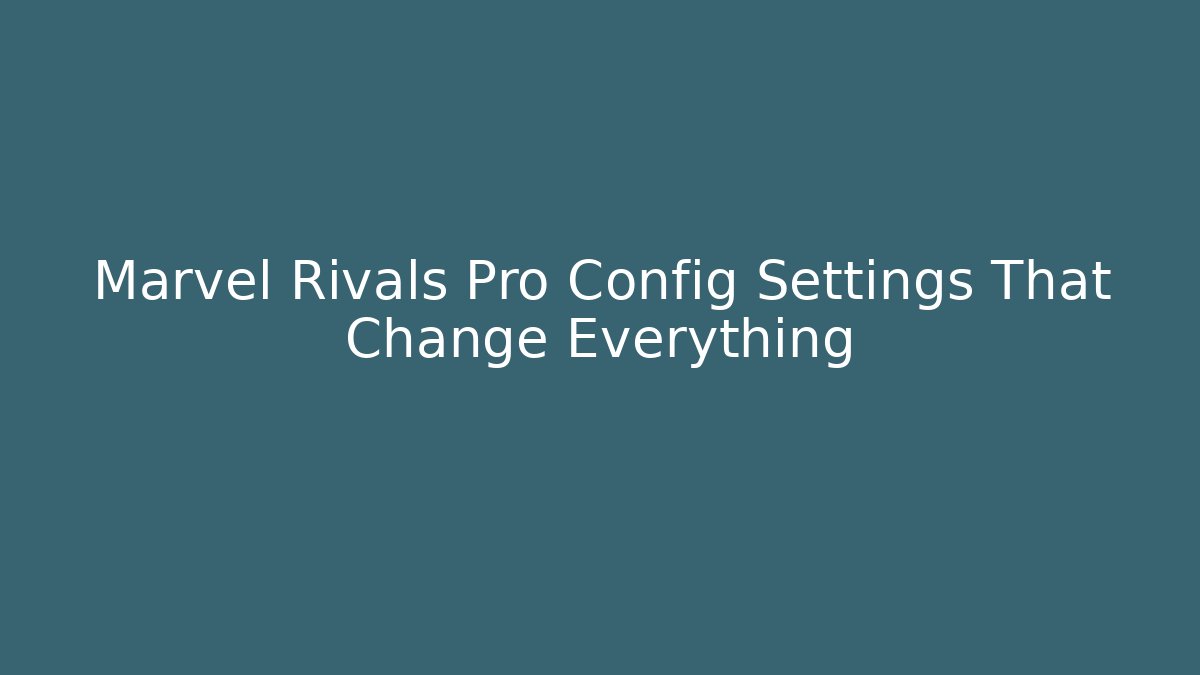 Marvel Rivals Pro Config Settings That Change Everything - Andrea Zevedo