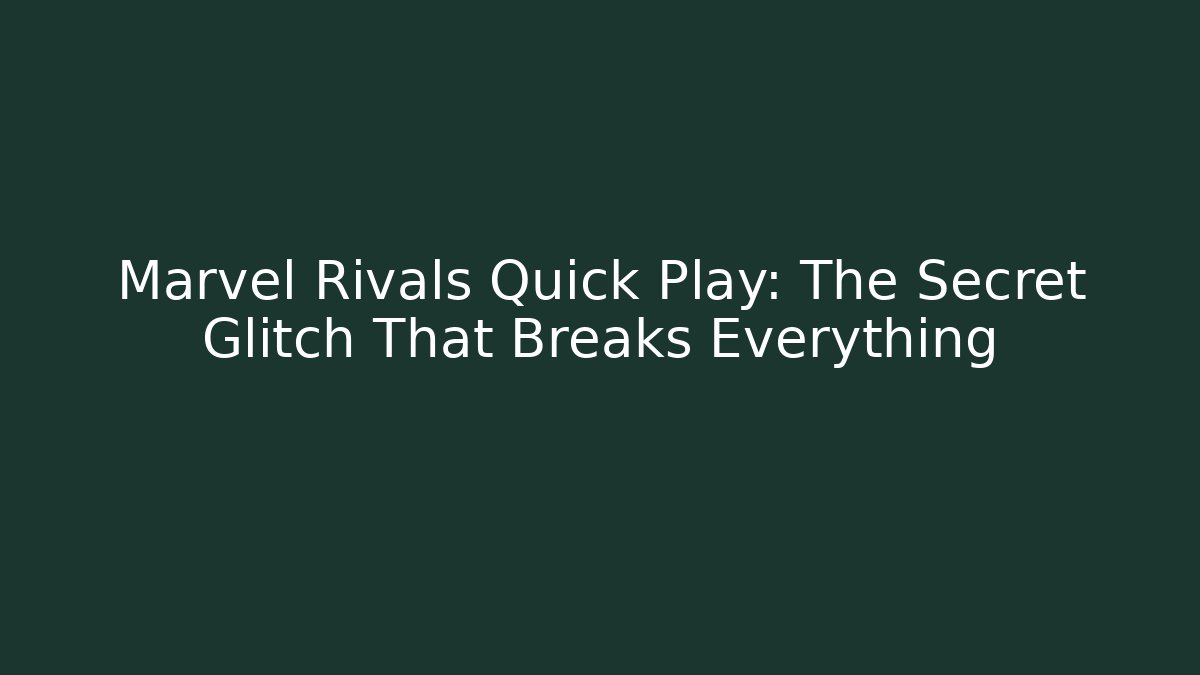 Marvel Rivals Quick Play: The Secret Glitch That Breaks Everything