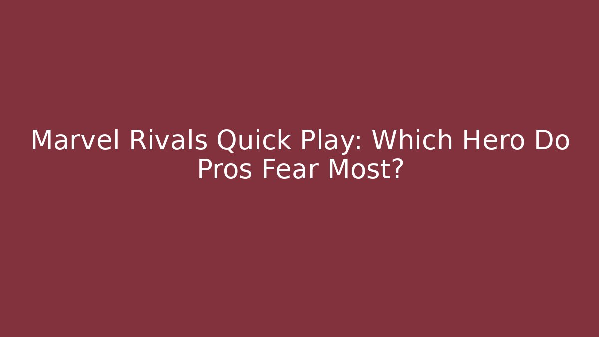 Marvel Rivals Quick Play: Which Hero Do Pros Fear Most?