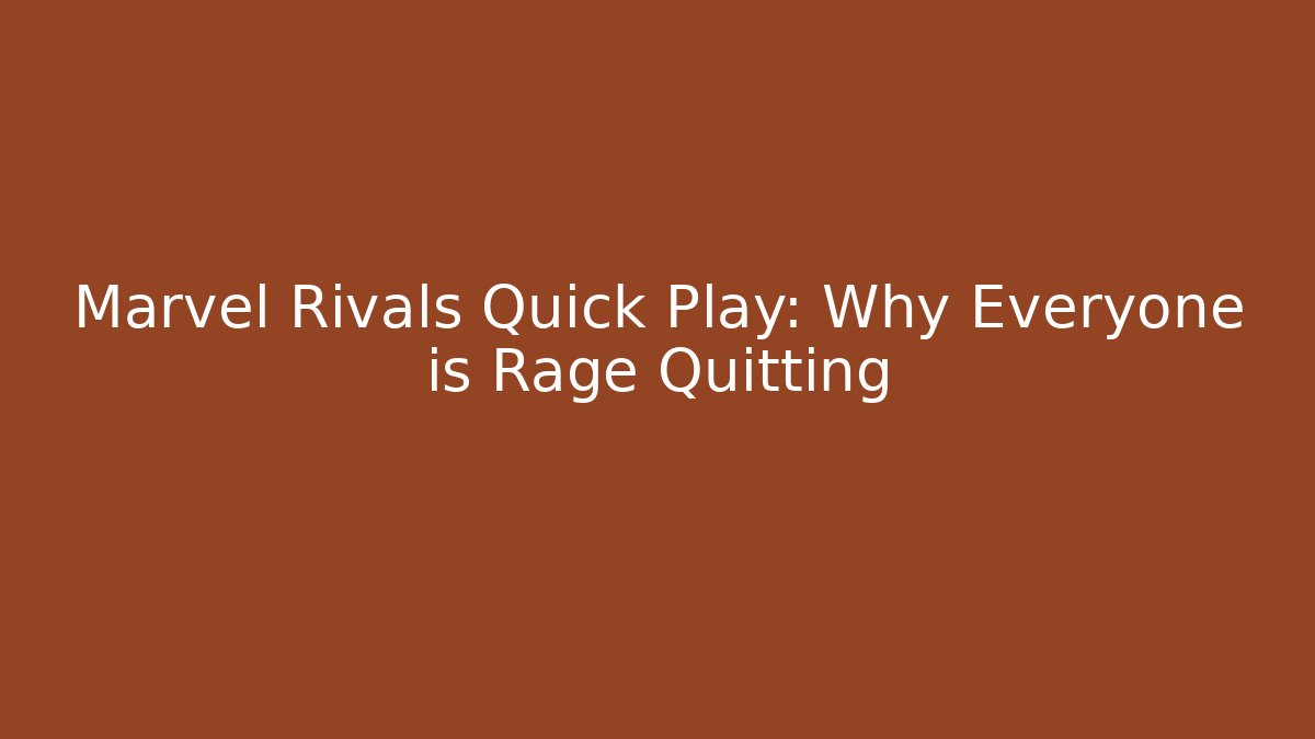 Marvel Rivals Quick Play: Why Everyone is Rage Quitting