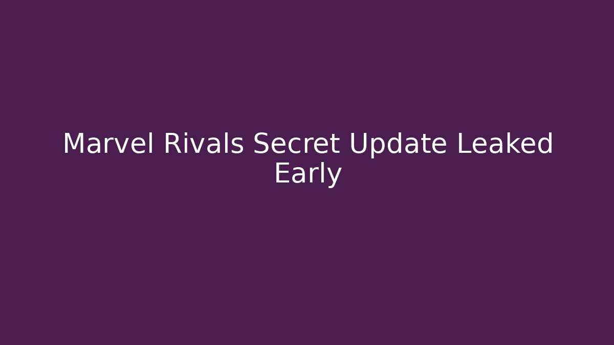 Marvel Rivals Secret Update Leaked Early