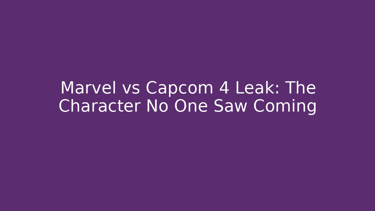 Marvel vs Capcom 4 Leak: The Character No One Saw Coming