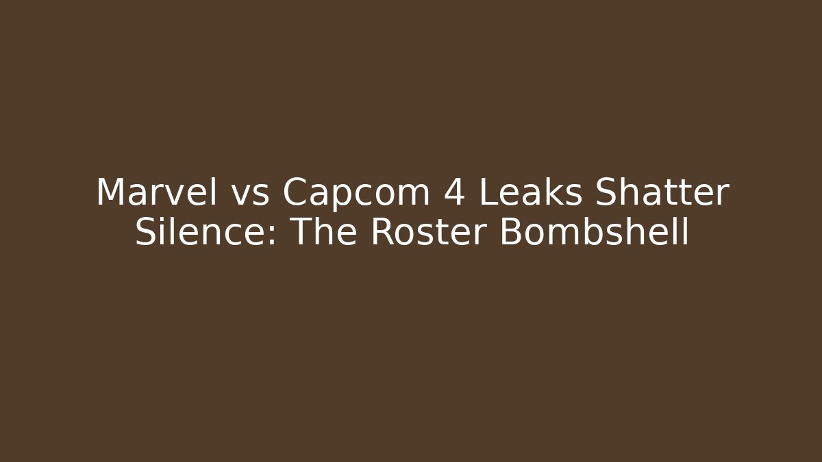 Marvel vs Capcom 4 Leaks Shatter Silence: The Roster Bombshell